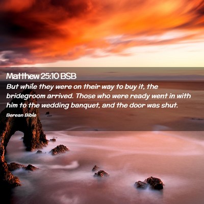Picture 02 - Matthew 25:10 BSB - But while they were on their way to buy it, the - Bible Verse Picture