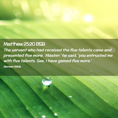 Picture 02 - Matthew 25:20 BSB - The servant who had received the five talents - Bible Verse Picture
