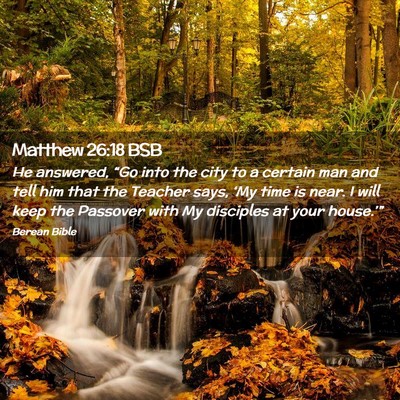 Picture 02 - Matthew 26:18 BSB - He answered, “Go into the city to a certain man - Bible Verse Picture