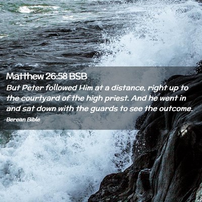 Picture 02 - Matthew 26:58 BSB - But Peter followed Him at a distance, right up to - Bible Verse Picture