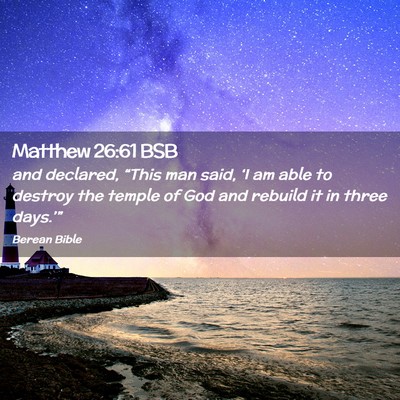 Picture 02 - Matthew 26:61 BSB - and declared, “This man said, ‘I am able to - Bible Verse Picture