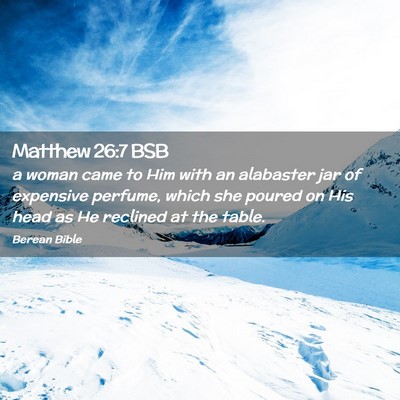 Picture 02 - Matthew 26:7 BSB - a woman came to Him with an alabaster jar of - Bible Verse Picture