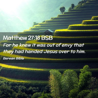 Picture 02 - Matthew 27:18 BSB - For he knew it was out of envy that they had - Bible Verse Picture