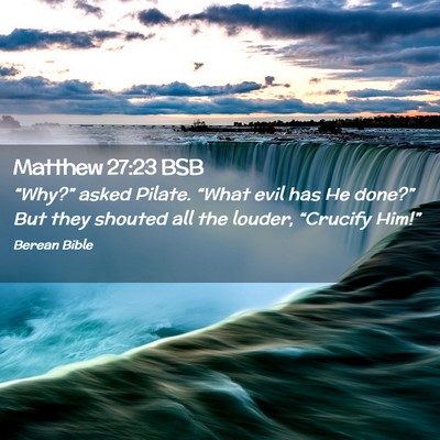 Picture 02 - Matthew 27:23 BSB - “Why?” asked Pilate. “What evil has He - Bible Verse Picture