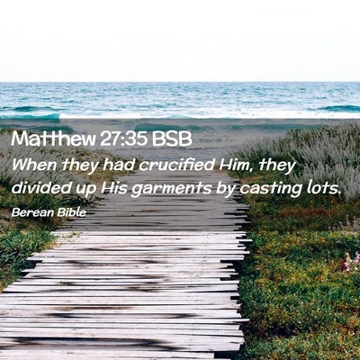 Picture 02 - Matthew 27:35 BSB - When they had crucified Him, they divided up His - Bible Verse Picture
