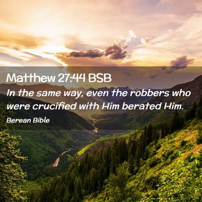 Picture 02 - Matthew 27:44 BSB - In the same way, even the robbers who were - Bible Verse Picture