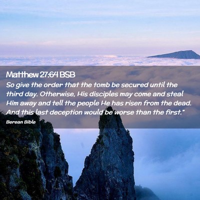 Picture 02 - Matthew 27:64 BSB - So give the order that the tomb be secured until - Bible Verse Picture