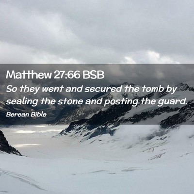Picture 02 - Matthew 27:66 BSB - So they went and secured the tomb by sealing the - Bible Verse Picture