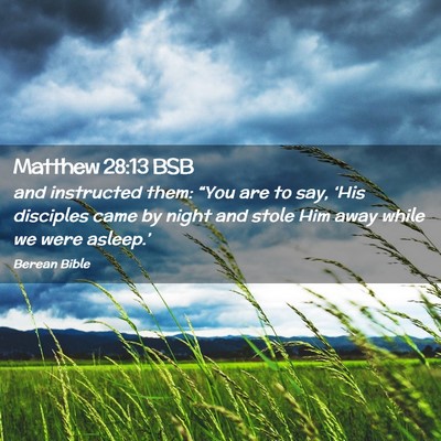 Picture 02 - Matthew 28:13 BSB - and instructed them: “You are to say, ‘His - Bible Verse Picture