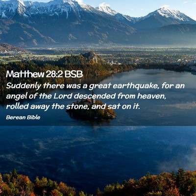 Picture 02 - Matthew 28:2 BSB - Suddenly there was a great earthquake, for an - Bible Verse Picture