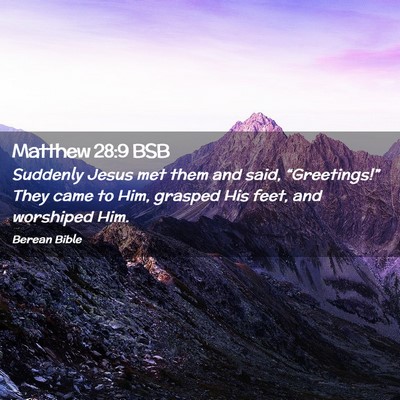 Picture 02 - Matthew 28:9 BSB - Suddenly Jesus met them and said, - Bible Verse Picture