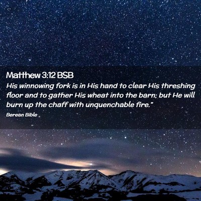 Picture 02 - Matthew 3:12 BSB - His winnowing fork is in His hand to clear His - Bible Verse Picture