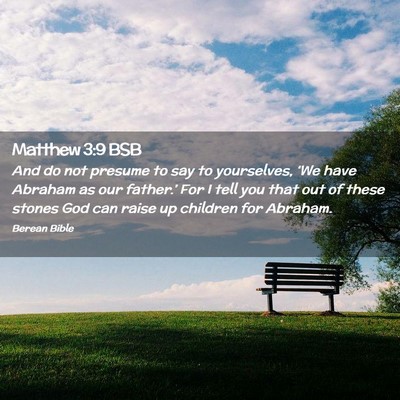 Picture 02 - Matthew 3:9 BSB - And do not presume to say to yourselves, ‘We - Bible Verse Picture