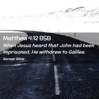 Picture 02 - Matthew 4:12 BSB - When Jesus heard that John had been imprisoned, - Bible Verse Picture