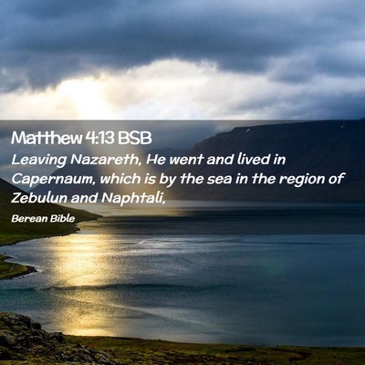 Picture 02 - Matthew 4:13 BSB - Leaving Nazareth, He went and lived in Capernaum, - Bible Verse Picture