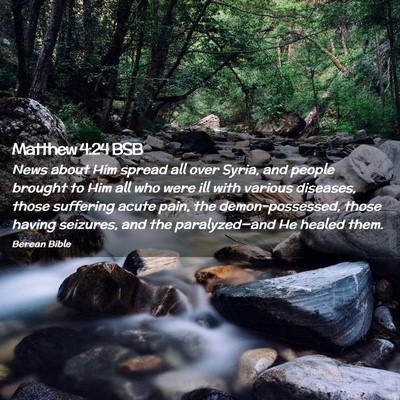 Picture 02 - Matthew 4:24 BSB - News about Him spread all over Syria, and people - Bible Verse Picture
