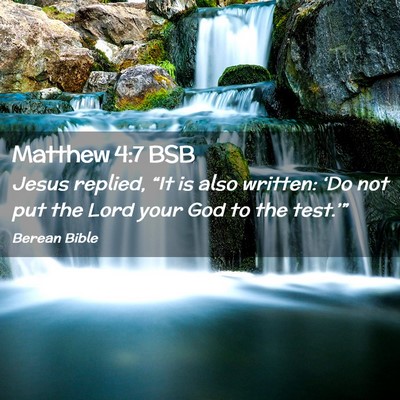 Picture 02 - Matthew 4:7 BSB - Jesus replied, “It is also written: ‘Do not - Bible Verse Picture
