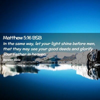 Picture 02 - Matthew 5:16 BSB - In the same way, let your light shine before men, - Bible Verse Picture