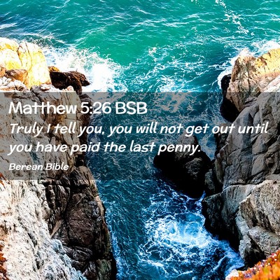 Picture 02 - Matthew 5:26 BSB - Truly I tell you, you will not get out until you - Bible Verse Picture