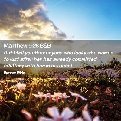 Picture 02 - Matthew 5:28 BSB - But I tell you that anyone who looks at a woman - Bible Verse Picture