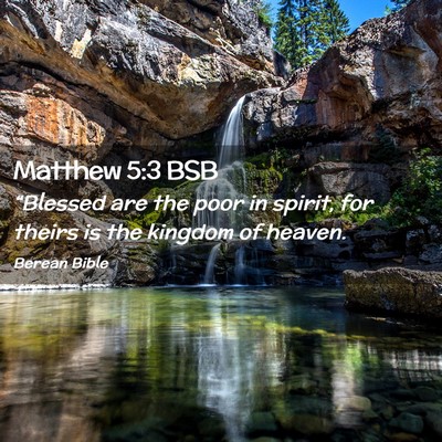 Picture 02 - Matthew 5:3 BSB - “Blessed are the poor in spirit, for theirs is - Bible Verse Picture
