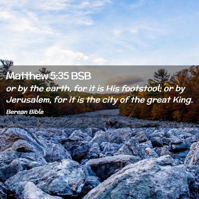 Picture 02 - Matthew 5:35 BSB - or by the earth, for it is His footstool; or by - Bible Verse Picture