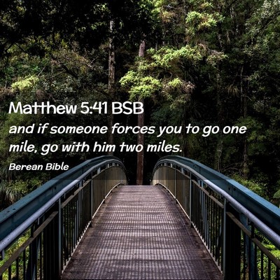 Picture 02 - Matthew 5:41 BSB - and if someone forces you to go one mile, go with - Bible Verse Picture
