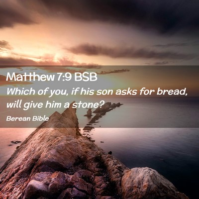 Picture 02 - Matthew 7:9 BSB - Which of you, if his son asks for bread, will - Bible Verse Picture