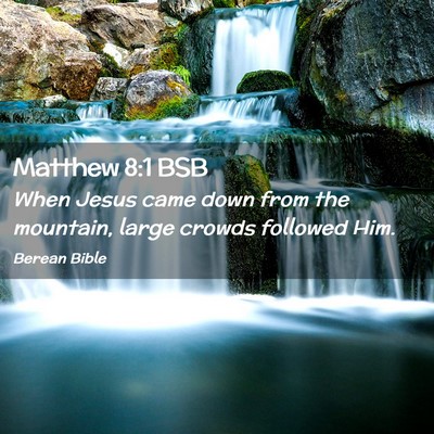 Picture 02 - Matthew 8:1 BSB - When Jesus came down from the mountain, large - Bible Verse Picture