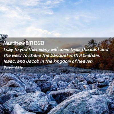 Picture 02 - Matthew 8:11 BSB - I say to you that many will come from the east - Bible Verse Picture