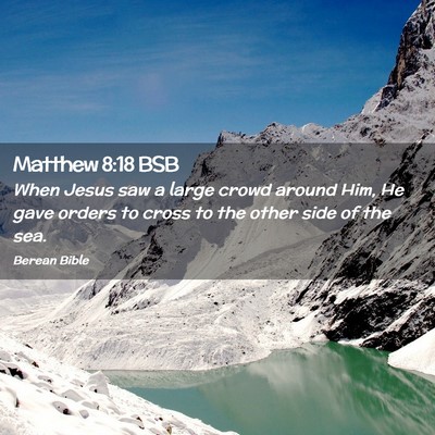 Picture 02 - Matthew 8:18 BSB - When Jesus saw a large crowd around Him, He gave - Bible Verse Picture