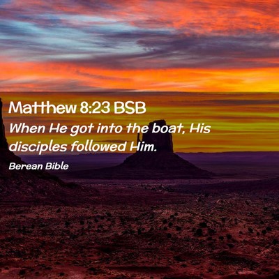 Picture 02 - Matthew 8:23 BSB - When He got into the boat, His disciples followed - Bible Verse Picture