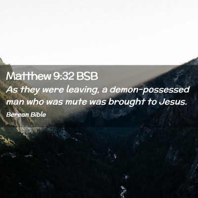Picture 02 - Matthew 9:32 BSB - As they were leaving, a demon-possessed man who - Bible Verse Picture