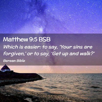 Picture 02 - Matthew 9:5 BSB - Which is easier: to say, ‘Your sins are - Bible Verse Picture