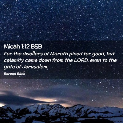 Picture 02 - Micah 1:12 BSB - For the dwellers of Maroth pined for good, but - Bible Verse Picture