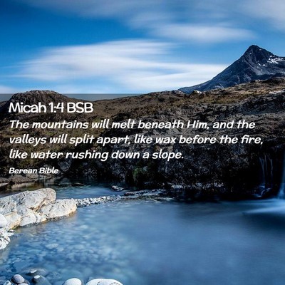 Picture 02 - Micah 1:4 BSB - The mountains will melt beneath Him, and the - Bible Verse Picture