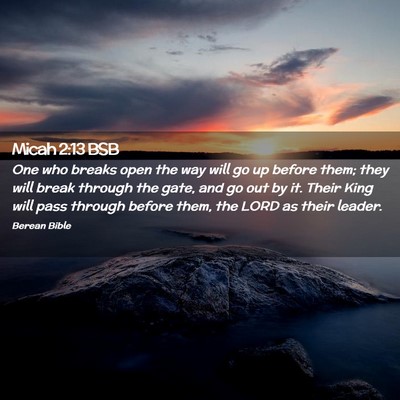 Picture 02 - Micah 2:13 BSB - One who breaks open the way will go up before - Bible Verse Picture