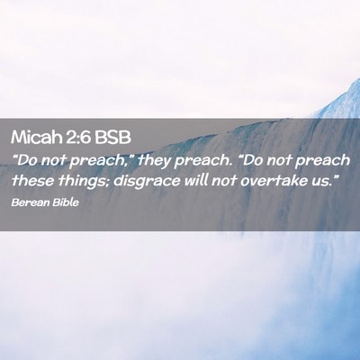Picture 02 - Micah 2:6 BSB - “Do not preach,” they preach. “Do not - Bible Verse Picture