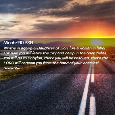 Picture 02 - Micah 4:10 BSB - Writhe in agony, O Daughter of Zion, like a woman - Bible Verse Picture
