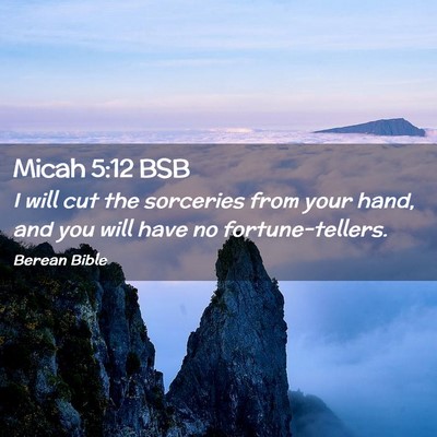 Picture 02 - Micah 5:12 BSB - I will cut the sorceries from your hand, and you - Bible Verse Picture