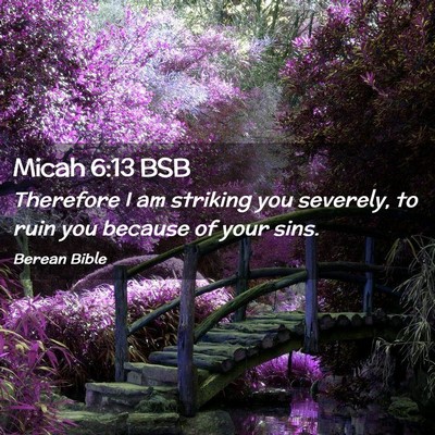 Picture 02 - Micah 6:13 BSB - Therefore I am striking you severely, to ruin you - Bible Verse Picture
