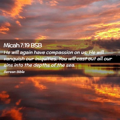 Picture 02 - Micah 7:19 BSB - He will again have compassion on us; He will - Bible Verse Picture