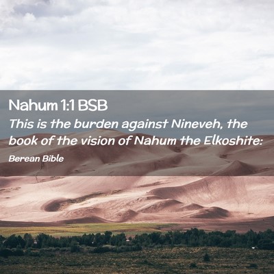 Picture 02 - Nahum 1:1 BSB - This is the burden against Nineveh, the book of - Bible Verse Picture