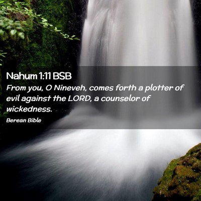 Picture 02 - Nahum 1:11 BSB - From you, O Nineveh, comes forth a plotter of - Bible Verse Picture