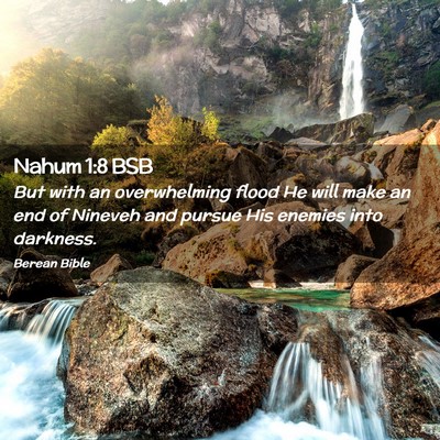 Picture 02 - Nahum 1:8 BSB - But with an overwhelming flood He will make an - Bible Verse Picture