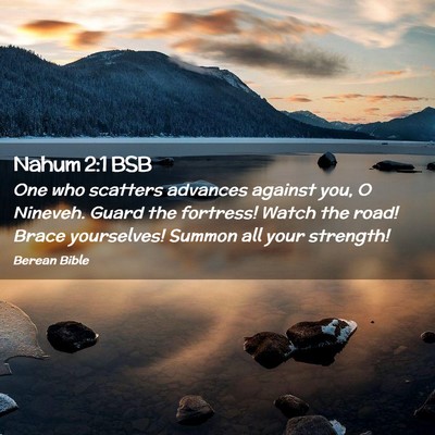 Picture 02 - Nahum 2:1 BSB - One who scatters advances against you, O Nineveh. - Bible Verse Picture