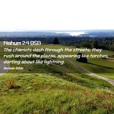 Picture 02 - Nahum 2:4 BSB - The chariots dash through the streets; they rush - Bible Verse Picture