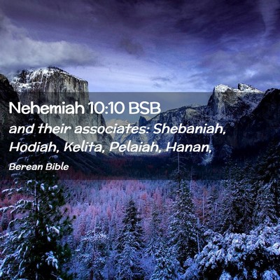 Picture 02 - Nehemiah 10:10 BSB - and their associates: Shebaniah, Hodiah, Kelita, - Bible Verse Picture