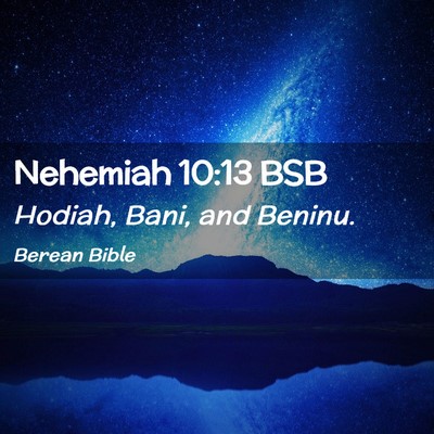Picture 02 - Nehemiah 10:13 BSB - Hodiah, Bani, and - Bible Verse Picture