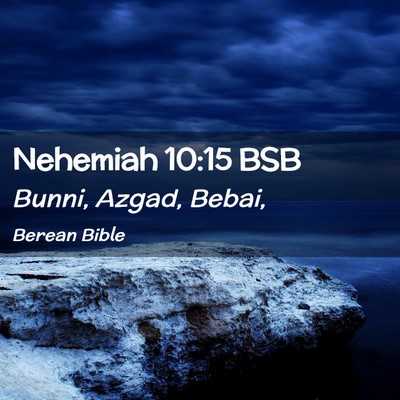 Picture 02 - Nehemiah 10:15 BSB - Bunni, Azgad, - Bible Verse Picture